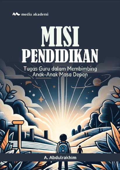 Misi Pendidikan; Tugas Guru dalam Membimbing Anak-Anak Masa Depan