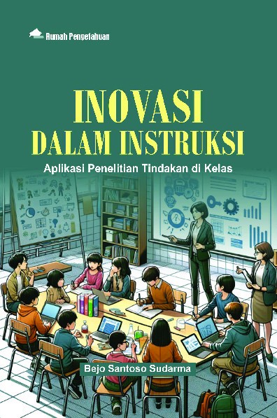 Inovasi dalam Instruksi; Aplikasi Penelitian Tindakan di Kelas