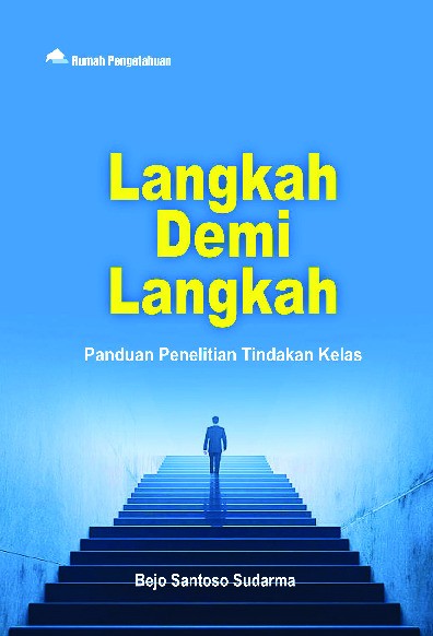 Langkah Demi Langkah; Panduan Penelitian Tindakan Kelas
