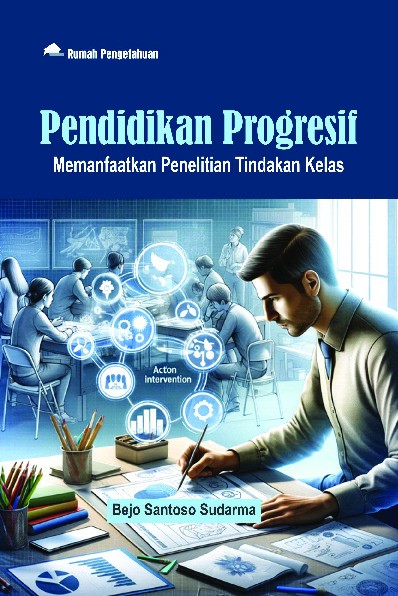 Pendidikan Progresif; Memanfaatkan Penelitian Tindakan Kelas