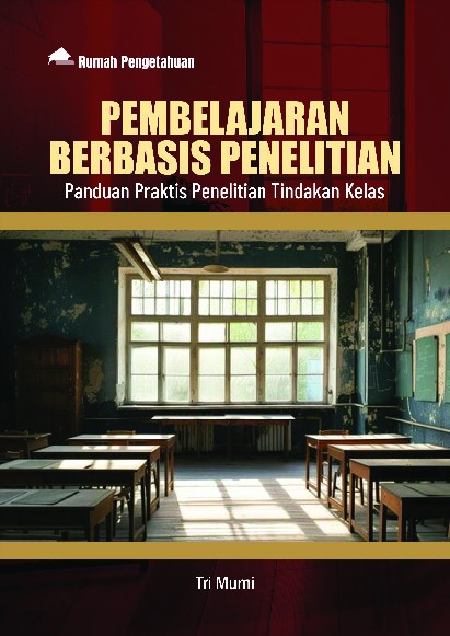 Pembelajaran Berbasis Penelitian; Panduan Praktis Penelitian Tindakan Kelas
