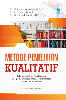 METODE PENELITIAN KUALITATIF Dilengkapi Lima Pendekatan: Etnografi, Grounded Theory,  Fenomenologi, Studi Kasus, dan Naratif