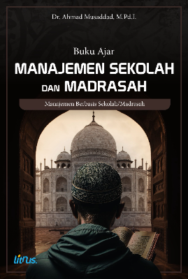 Buku Ajar MANAJEMEN SEKOLAH DAN MADRASAH (Manajemen Berbasis Sekolah/Madrasah)