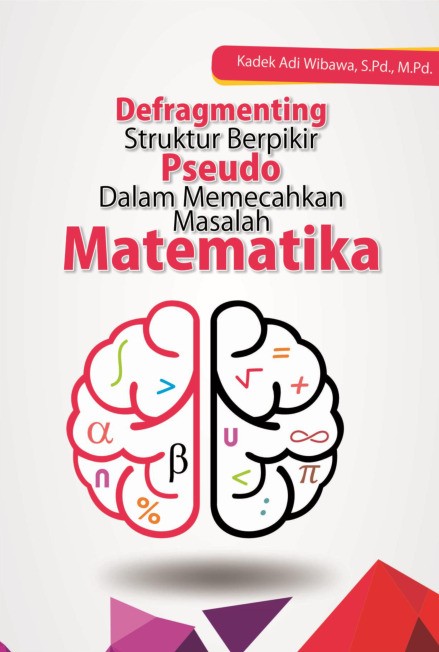 Defragmenting Struktur Berpikir Pseudo dalam Memecahkan Masalah Matematika