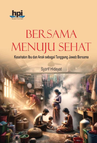 Bersama Menuju Sehat; Kesehatan Ibu dan Anak sebagai Tanggung Jawab Bersama