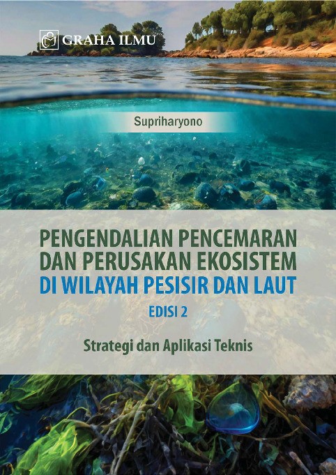 Pengendalian Pencemaran dan Perusakan Ekosistem di Wilayah Pesisir dan Laut Edisi 2; Strategi dan Aplikasi Teknis