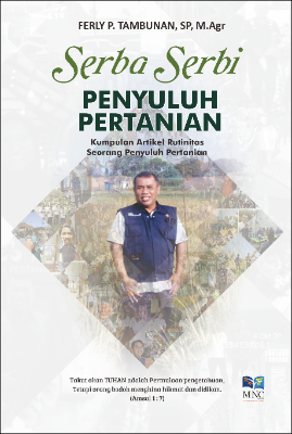 Serba - Serbi Penyuluhan Pertanian : Kumpulan Artikel Rutinitas Seorang Penyuluh Pertanian