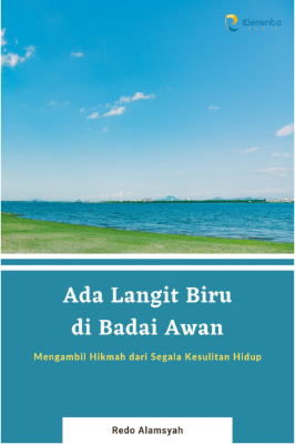 Ada Langit Biru di Badai Awan: Mengambil Hikmah dari Segala Kesulitan Hidup