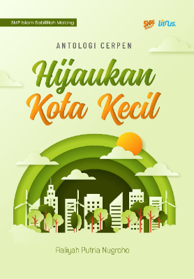 ANTOLOGI CERPEN HIJAUKAN KOTA KECIL