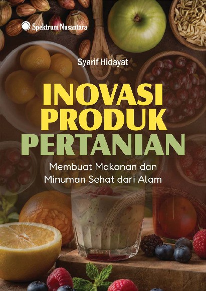 Inovasi Produk Pertanian; Membuat Makanan dan Minuman Sehat dari Alam