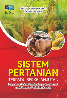 Sistem Pertanian Terpadu Berkelanjutan Pengukuran Potensi Sumber Daya Dan Ekonomi Pada Kawasan Pertanian Terpadu