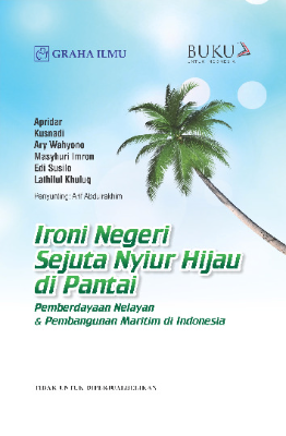 Ironi Negeri Sejuta Nyiur Hijau di Pantai; Pemberdayaan Nelayan &amp; Pembangunan Maritim di Indonesia