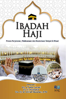 Ibadah Haji : Proses Perjalanan, Pelaksanaan dan Keutamaan Tempat &amp; Ritual