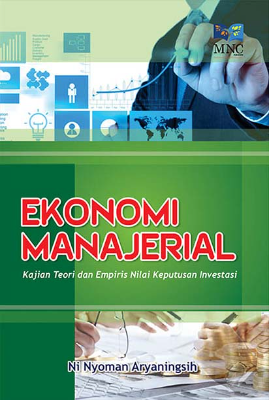 Ekonomi Manajerial : Kajian Teori dan Empiris Nilai Keputusan Investasi