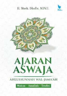 AJARAN ASWAJA (AHLUSSUNNAH WAL-JAMA’AH)  Makna - Amaliah - Tradisi