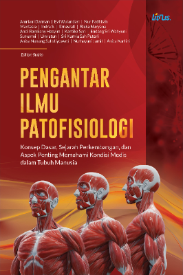 BOOK CHAPTER: PENGANTAR ILMU PATOFISIOLOGI Konsep Dasar, Sejarah Perkembangan, dan Aspek Penting  Memahami Kondisi Medis dalam Tubuh Manusia