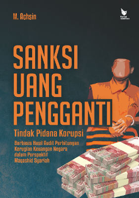 SANKSI UANG PENGGANTI TINDAK PIDANA KORUPSI Berbasis Hasil Audit Perhitungan Kerugian Keuangan Negara  dalam Perspektif Maqashid Syariah