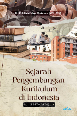 SEJARAH PENGEMBANGAN KURIKULUM  DI INDONESIA (1947—2024)