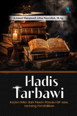 HADIS TARBAWI:  Kajian Nilai dan Pesan Rasulullah SAW tentang Pendidikan