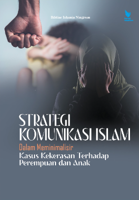 STRATEGI KOMUNIKASI ISLAM Dalam Meminimalisir Kasus Kekerasan Terhadap Perempuan dan Anak