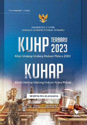 HANDBOOK 2 KITAB UNDANG-UNDANG PIDANA TERBARU KUHP Terbaru 2023 (Kitab Undang-Undang Hukum Pidana 2023) dan KUHAP (Kitab Undang-Undang Hukum Acara Pidana) Beserta Penjelasannya