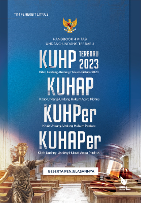 HANDBOOK 4 KITAB UNDANG-UNDANG TERBARU KUHP Terbaru 2023 (Kitab Undang-Undang Hukum Pidana 2023), KUHAP (Kitab Undang-Undang Hukum Acara Pidana), KUHPer (Kitab Undang-Undang Hukum Perdata), dan KUHAPer (Kitab Undang-Undang Hukum Acara Perdata) Beserta Penjelasannya
