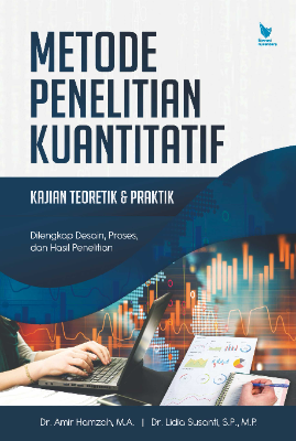 METODE PENELITIAN KUANTITATIF KAJIAN TEORETIK &amp; PRAKTIK Dilengkapi Desain Proses dan Hasil Penelitian 