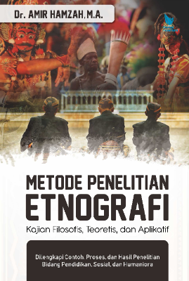 Metode Penelitian Etnografi : Kajian Filosofis Teoretis dan Aplikatif Dilengkapi Contoh, Proses, dan Hasil Penelitian Bidang Pendidikan, Sosial, dan Humaniora