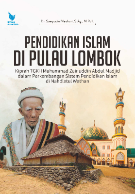 PENDIDIKAN ISLAM DI PULAU LOMBOK Kiprah TGKH Muhammad Zainuddin Abdul Madjid dalam Perkembangan Sistem Pendidikan Islam di Nahdlatul Wathan