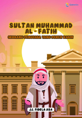 Sultan Muhammad Al-Fatih; Seorang Penguasa yang Penuh Kasih