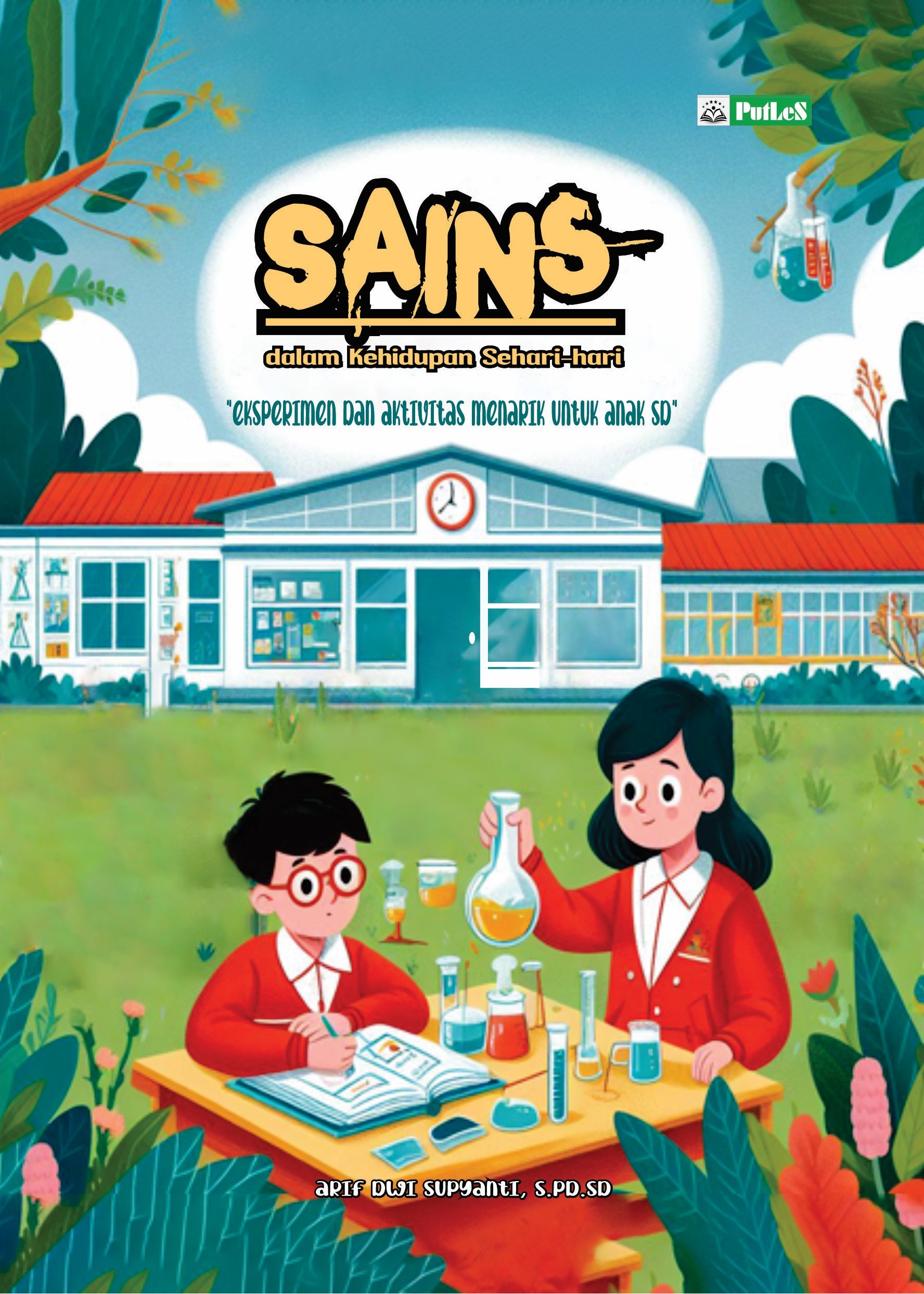 SAINS DALAM KEHIDUPAN SEHARI HARI Eksperimen dan Aktivitas Menarik untuk Anak SD