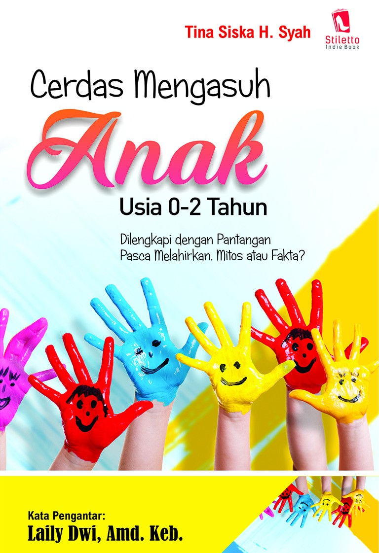 Cerdas Mengasuh Anak Usia 0 – 2 Tahun: Dilengkapi dengan Pantangan Pasca Melahirkan. Mitos atau Fakta?