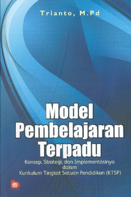 Model Pembelajaran Terpadu: Konsep, Strategi, dan Implementasinya dalam Kurikulum Tingkat Satuan Pendidikan (KTSP)