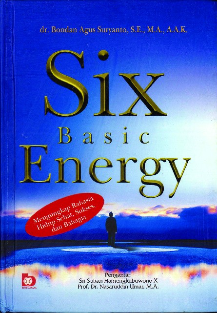 Six Basic Energy: Mengungkap Rahasia Hidup Sehat, Sukses, dan Bahagia