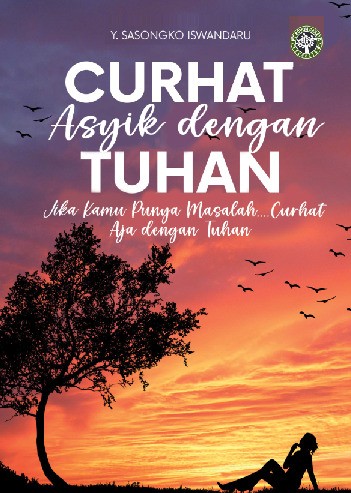 Curhat Asyik Dengan Tuhan : Jika kamu punya masalah, Curhat aja dengan Tuhan