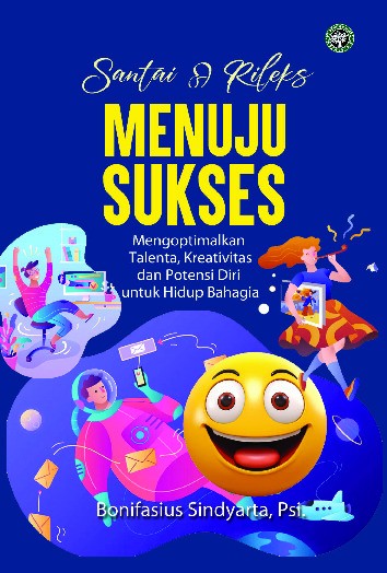 Santai &amp; Rileks Menuju Sukses “Mengoptimalkan Talenta, Kreativitas dan Potensi Diri untuk Hidup Bahagia”