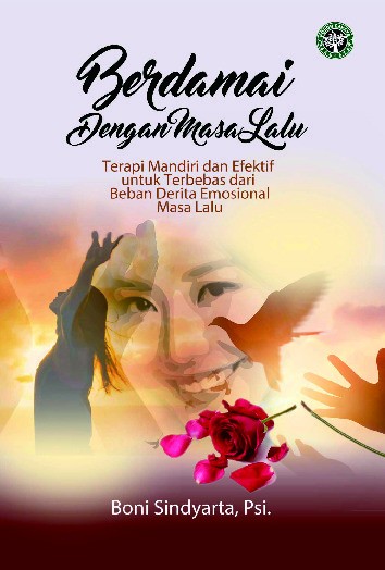Berdamai dengan masa lalu [sumber elektronis] : terapi mandiri dan efektif untuk terbebas dari beban derita emosional masa lalu
