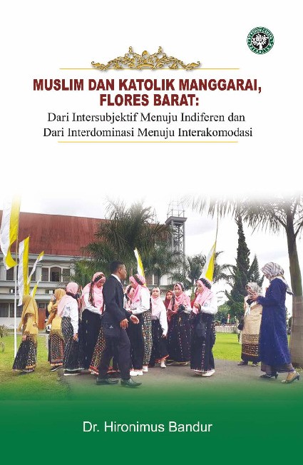 MUSLIM DAN KATOLIK MANGGARAI, FLORES BARAT: Dari Intersubjektif menuju Indiferen - Dari Interdominasi menuju Interakomodasi