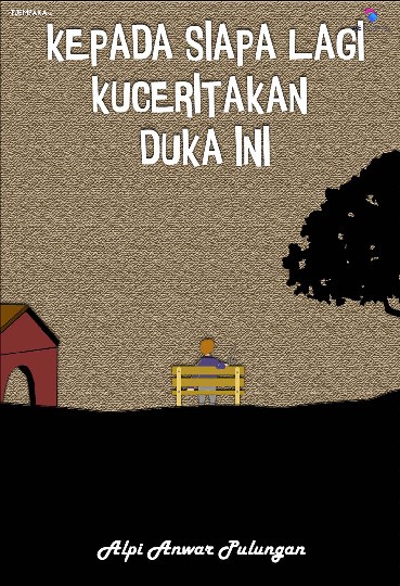 Kepada siapa lagi kuceritakan duka ini