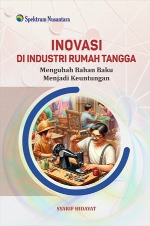 Inovasi di Industri Rumah Tangga; Mengubah Bahan Baku Menjadi Keuntungan