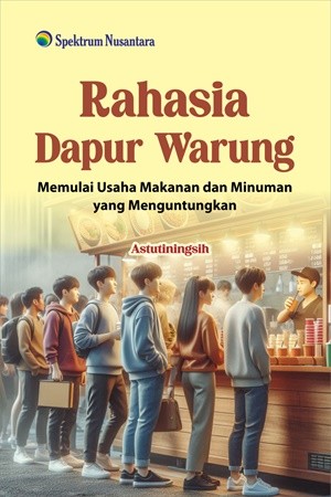 Rahasia Dapur Warung; Memulai Usaha Makanan dan Minuman yang Menguntungkan