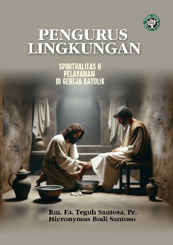 Pengurus Lingkungan : Spiritualitas &amp; Pelayanan di Gereja Katolik