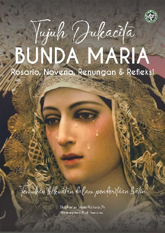 Tujuh Dukacita Bunda Maria : Rosario, Novena, Renungan &amp; Refleksi