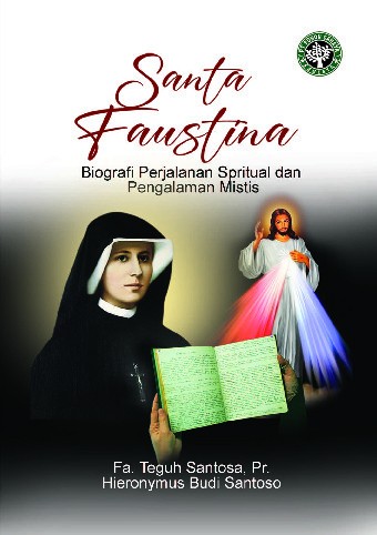 SANTA FAUSTINA : Biografi Perjalanan Spiritual dan Pengalaman Mistis