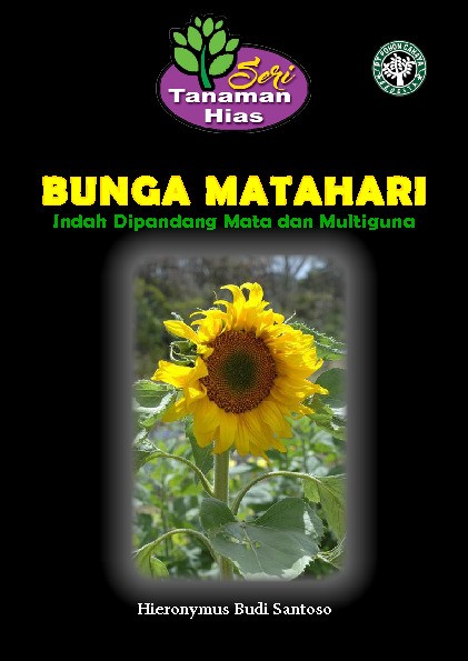 SERI TANAMAN HIAS - BUNGA MATAHARI Indah Dipandang Mata dan Multiguna