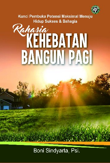 RAHASIA KEHEBATAN BANGUN PAGI Kunci Pembuka Potensi Maksimal Menuju Hidup Sukses &amp; Bahagia