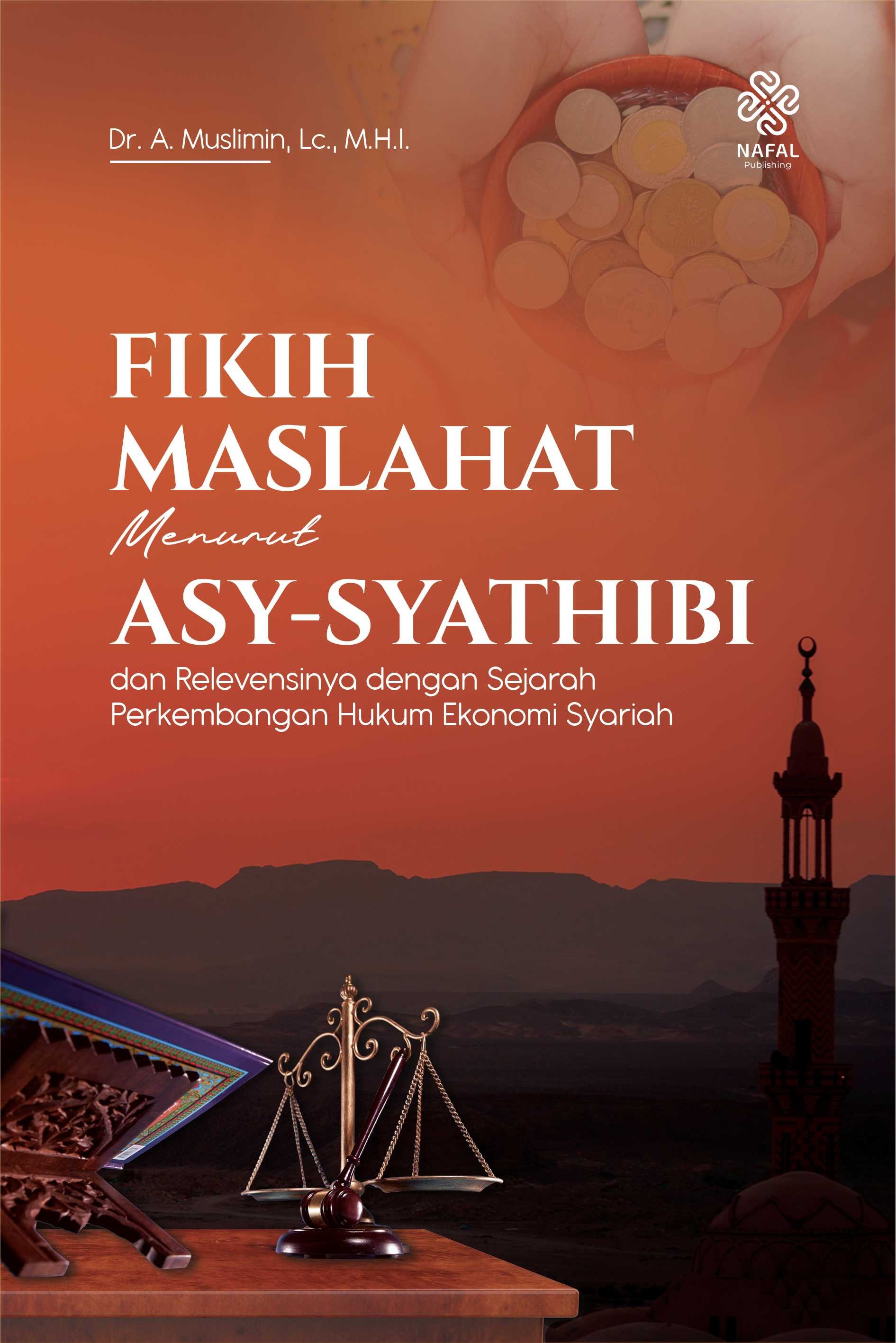 FIKIH MASLAHAT MENURUT ASY-SYATHIBI dan Relevansinya Dengan Sejarah Perkembangan Hukum Ekonomi Syariah