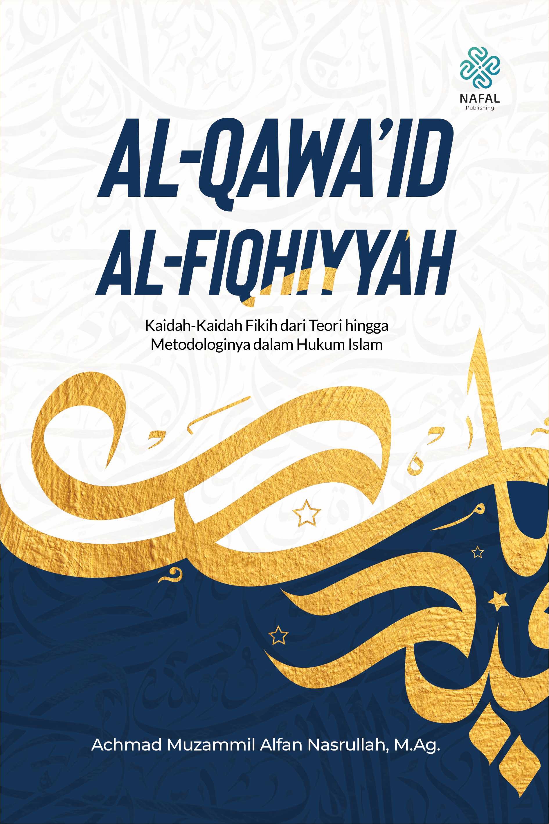 AL-QAWAID AL-FIQHIYYAH Kaidah-Kaidah Fikih dari Teori hingga Metodologinya dalam Hukum Islam