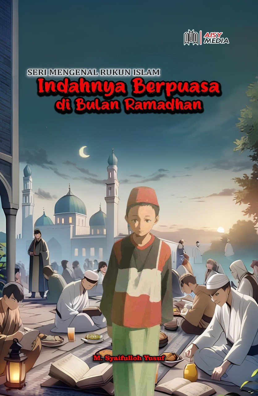 SERI MENGENAL RUKUN ISLAM Indahnya Berpuasa di Bulan Ramadhan