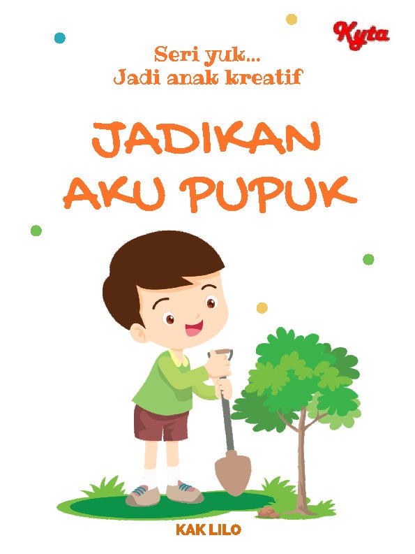 Seri Yuk.. Jadi Anak Kreatif : JADIKAN AKU PUPUK